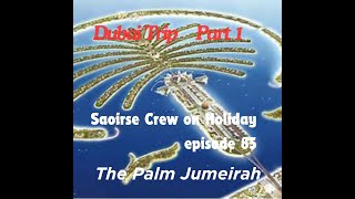 Saoirse STW ep 85 Dubai part 1 The Palm Jumeirah