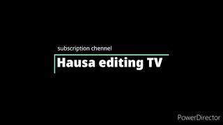 subscription Hausa editing TV new create of my chennel ina godiya masoya na