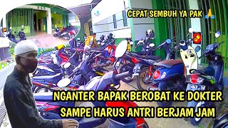 NGANTER BAPAK BEROBAT KE DOKTER || HARUS ANTRI BERJAM JAM⁉️