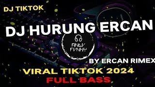 DJ HURUNG ERCAN BY ERCAN RIMEX FULL BASS TIKTOK 2024