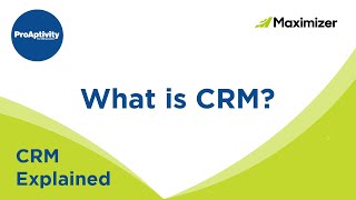 What is CRM? | CRM Explained | CRM software explained by ProAptivity