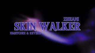 Skin walker- Zheani ( Nightcore & Reverb )