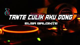 DJ TANTE CULIK AKU DONG X ELSA BALONTE