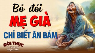 BỎ ĐÓI MẸ GIÀ CHỈ BIẾT ĂN BÁM | Kể Chuyện Đêm Khuya #doctruyendemkhuya