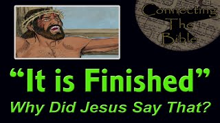 Bible Study - It is Finished, Why Did Jesus Say That? (3 Beautiful Connections)