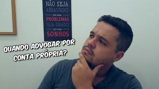 QUANDO ADVOGAR POR CONTA PRÓPRIA? - Mateus Terra - Advocacia Simples