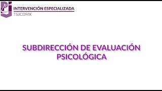 Subdirección de Evaluación Psicológica apoyo Integral para la Impartición de Justicia