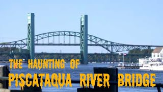 The haunting of Piscataqua River Bridge