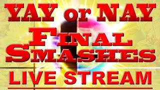 LIVE STREAM: YAY or NAY - Super Smash Bros Final Smashes