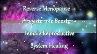 ❉ Reverse Menopause! ~ Reproductive System Healing + Progesterone Booster ~ Relaxing Water Sounds