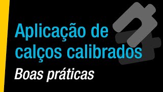 Aplicação de calços calibrados –  Boas práticas