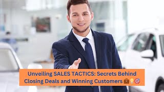 Unveiling SALES TACTICS: Secrets Behind Closing Deals and Winning Customers 💼💡🎯