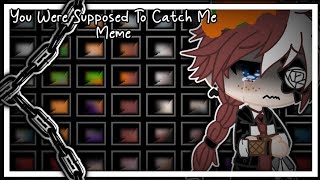 You Were Supposed To Catch Me Meme|Gacha Club|