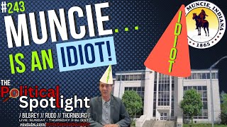 #243 | Muncie... is an Idiot! | The Political Spotlight