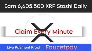 Earn 6,605,500 XRP Stoshi Daily|| Ripple First Instant Faucet||Every Minute Claiming||Faucetpay