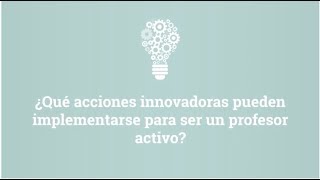 ¿Qué acciones innovadoras pueden implementarse para ser un profesor activo?