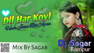 Dil_Har_Koyi_Ham_Jaan_Bhi_Apna_Mix By Dj Sagar Rampur No 1 Hindi song dj