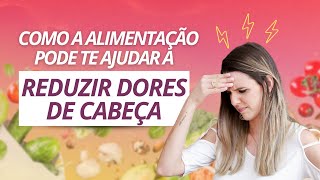 COMO A ALIMENTAÇÃO PODE TE AJUDAR A REDUZIR DORES DE CABEÇA