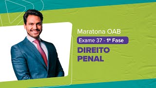 Maratona OAB 1 ª Fase - Exame 37 | DIREITO PENAL | Christiano Gonzaga |  LFG