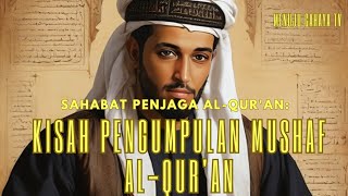 Sahabat Penjaga Al-Qur'an : Kisah Pengumpul Mushaf Al-Qur'an