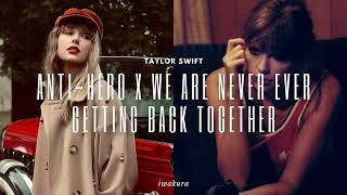 ANTI-HERO x WE ARE NEVER EVER GETTING BACK TOGETHER - Taylor Swift (MASHUP)