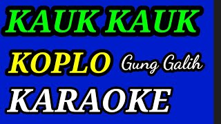 KARAOKE KAUK KAUK    GUNG GALIH, MUSIK KOPLO