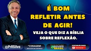 É bom refletir antes de agir (Versículos) PrRSilva | O Canal Cristão Mais Amado do Brasil!