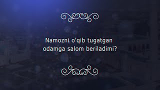 Namozni o'qib tugatgan odamga salom beriladimi?