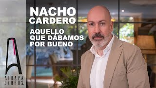 "Aquello que Dábamos por Bueno" de Nacho Cardero: Reflexiones Profundas en un Siglo Incierto