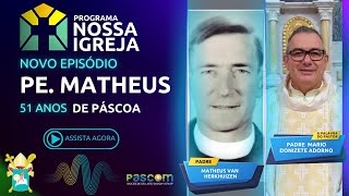 51 ANOS DA PÁSCOA DE PE. MATHEUS DE PINHAL - PROGRAMA NOSSA IGREJA