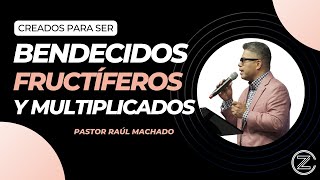 Serie: Creados para ser Bendecidos, Fructíferos y Multiplicados (Parte 1) | Pastor Raúl Machado