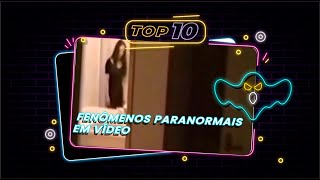 TOP 10 - FENÔMENOS PARANORMAIS GRAVADOS EM VÍDEO