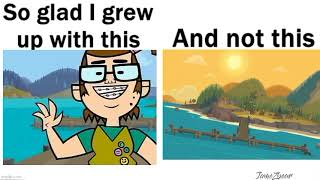 glad I grew up with this and not this total drama island