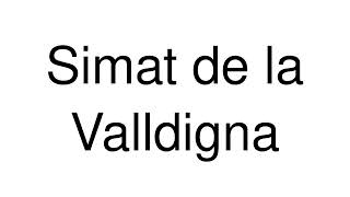 How to Pronounce Simat de la Valldigna (Spain)