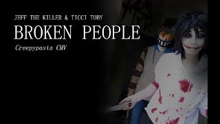 TICCI TOBY & JEFF THE KILLER CMV /// Broken People