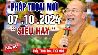 Pháp Thoại Mới "Siêu Hay" 07 .10 . 2024 _Thầy Thích Trúc Thái Minh NEW 2024