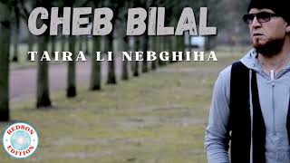 Cheb Bilal - Taira Li Nebghiha