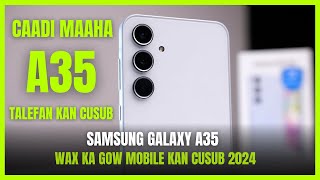 Taleefan Kan Cusub Samsung A35 Cadi Maha Wax Ka Agow Somali Review