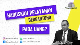 Semua Kitab Suci || Haruskah Pelayanan Bergantung pada Uang?