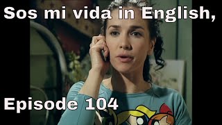 You are the one (Sos mi vida) episode 104 in english