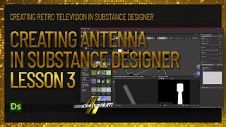 Creating Television Antenna? | Lesson 3 | Creating Retro Television| Substance Designer Premium