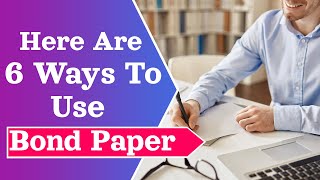 Here Are 6 Ways To Use Bond Paper