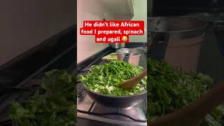 He didn’t like Africa food I prepared for him /spinach 🥬and ugali 😭 #youtubechannel#youtube#shorts