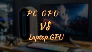 Laptop & Desktop GPU Explain