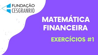 MATEMÁTICA FINANCEIRA | Exercícios #1 (Cesgranrio)