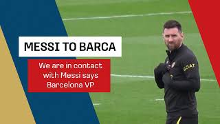 'Contact' over Messi returning to Barcelona says Barca VP