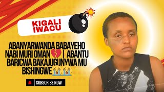 ABANYARWANDA BABAYEHO NABI MURI OMAN 💔| ABANTU BARICWA BAKAJUGUNYWA MU BISHINGWE😭😭