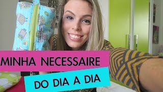 NECESSAIRE BÁSICA DO DIA A DIA- O QUE EU CARREGO?