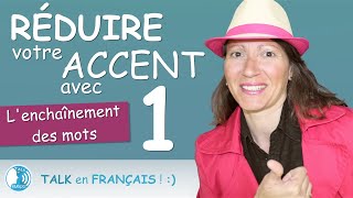 Comment RÉDUIRE votre ACCENT | L'Enchaînement des mots et Liaisons | Prononciation en Français