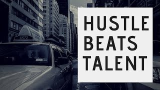 Hustle Beats Talent ?